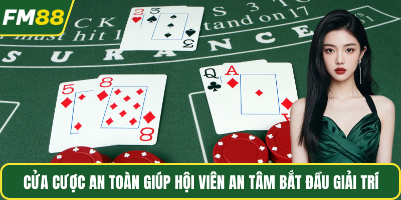 Cửa cược an toàn giúp hội viên an tâm bắt đầu giải trí