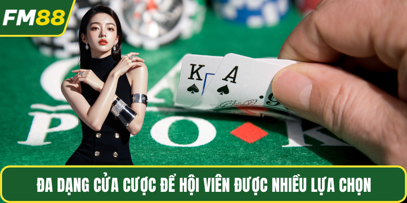 Đa dạng cửa cược để hội viên được nhiều lựa chọn