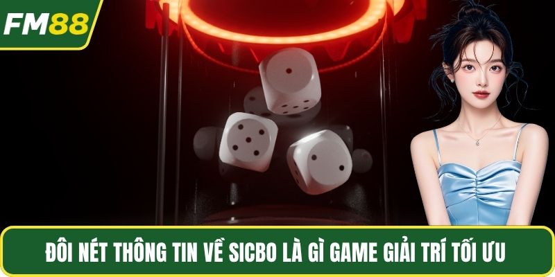 Đôi nét thông tin về Sicbo là gì game giải trí tối ưu