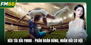 Kèo Tài Xỉu FM88 – Phán Đoán Đúng, Nhân Đôi Cơ Hội