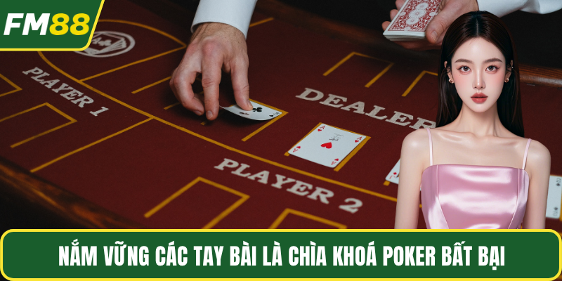 Nắm vững các tay bài là chìa khoá poker bất bại