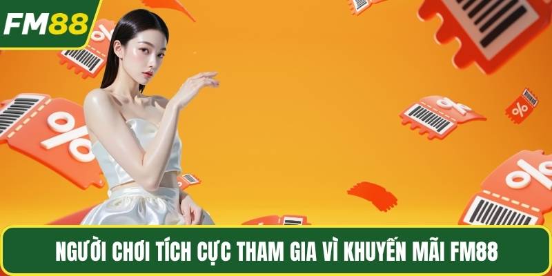 Người chơi tích cực tham gia vì khuyến mãi FM88