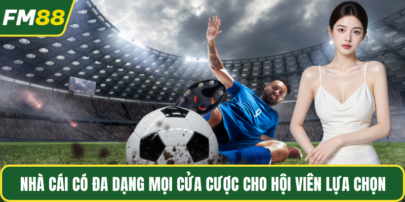 Nhà cái có đa dạng mọi cửa cược cho hội viên lựa chọn