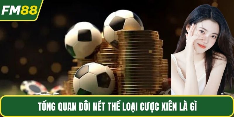 Tổng quan đôi nét thể loại cược xiên là gì